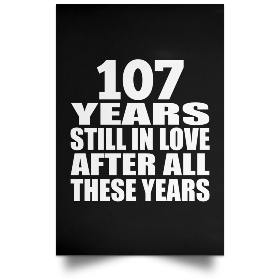 107th Anniversary 107 Years Still In Love After These Years - Poster Portrait