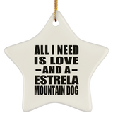 All I Need Is Love And A Estrela Mountain Dog - Star Ornament