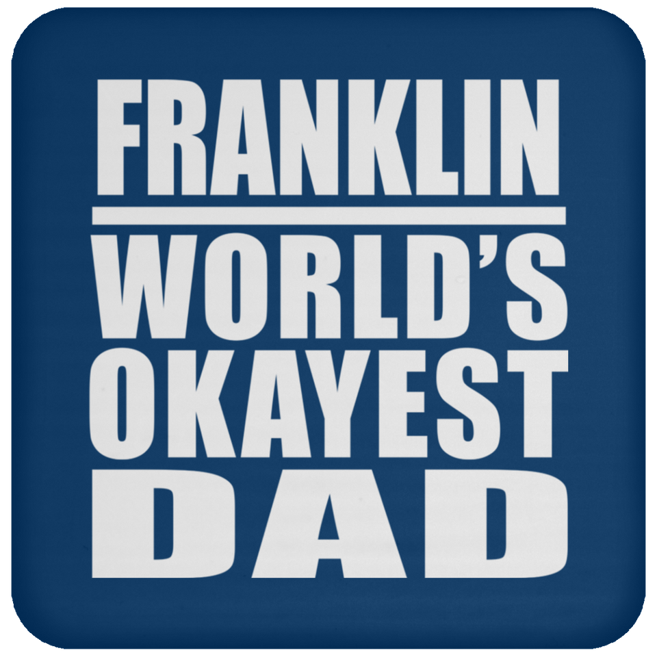 Franklin World's Okayest Dad - Drink Coaster