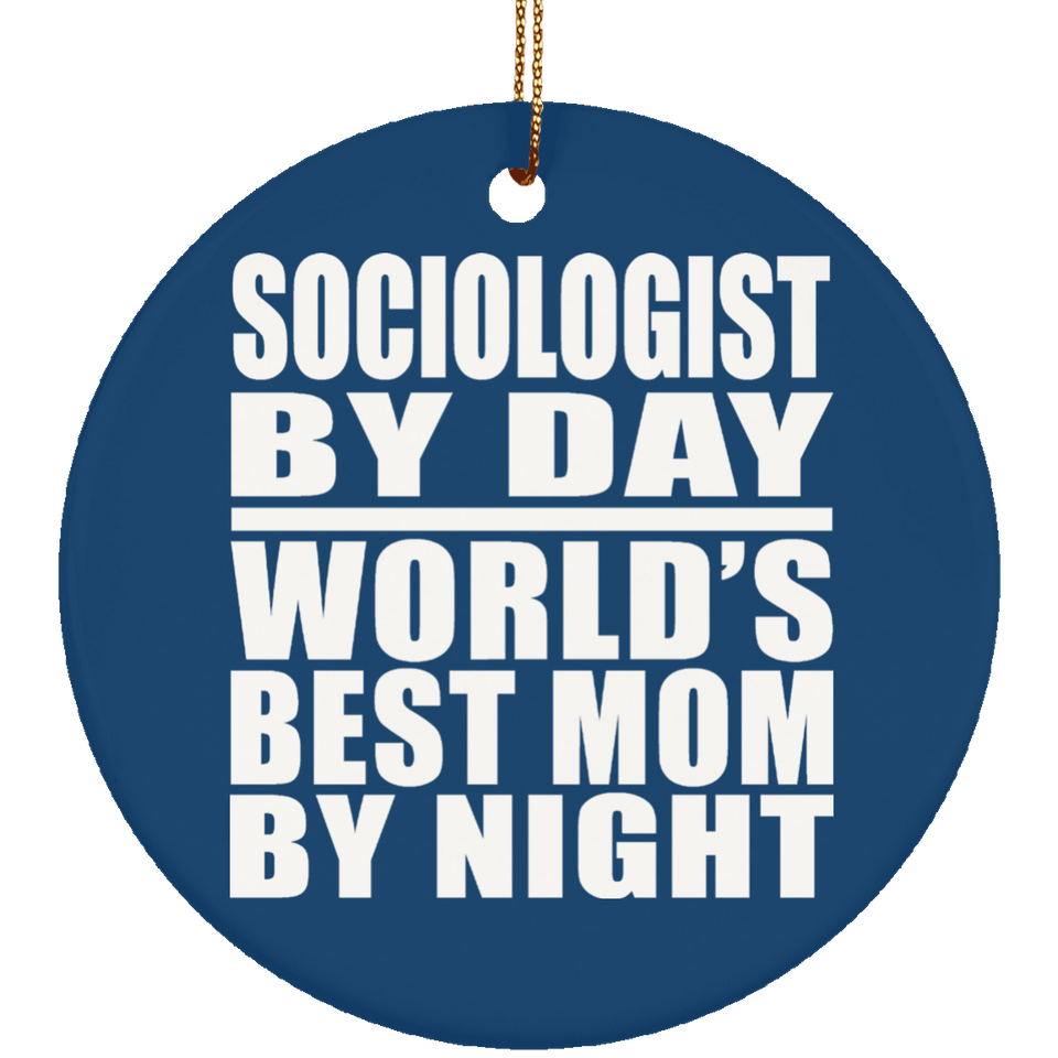 Sociologist By Day World's Best Mom By Night - Circle Ornament