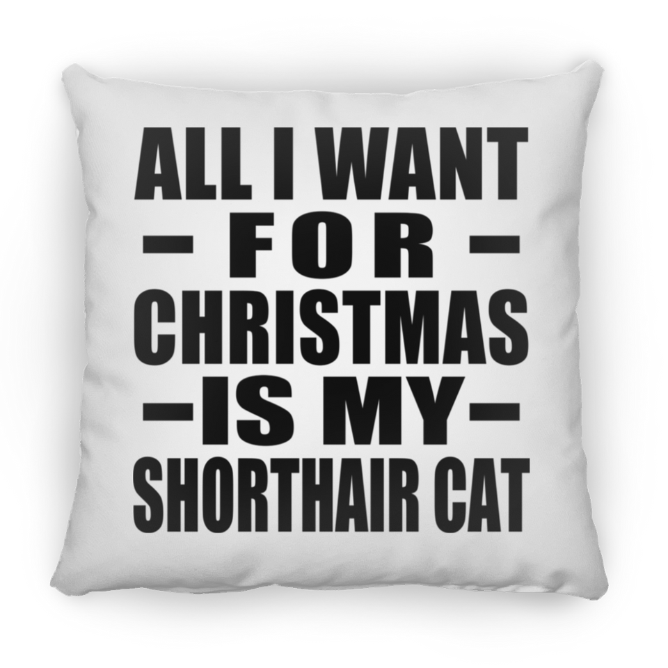 All I Want For Christmas Is My Shorthair Cat - Throw Pillow