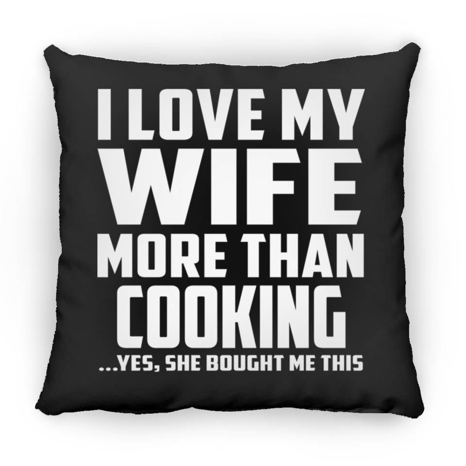 I Love My Wife More Than Cooking - Throw Pillow Black