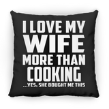 I Love My Wife More Than Cooking - Throw Pillow Black