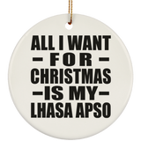 All I Want For Christmas Is My Lhasa Apso - Circle Ornament