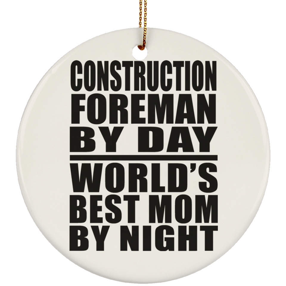 Construction Foreman By Day World's Best Mom By Night - Circle Ornament