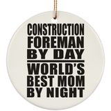 Construction Foreman By Day World's Best Mom By Night - Circle Ornament