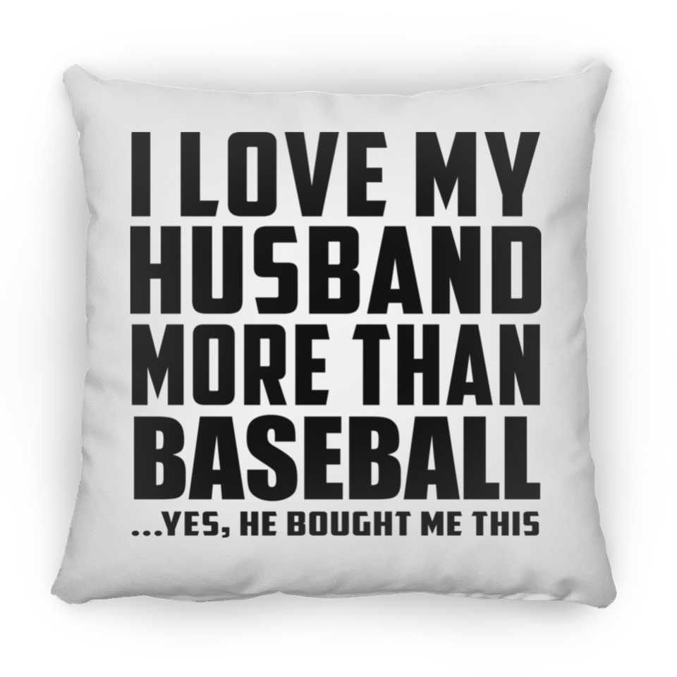 I Love My Husband More Than Baseball - Throw Pillow