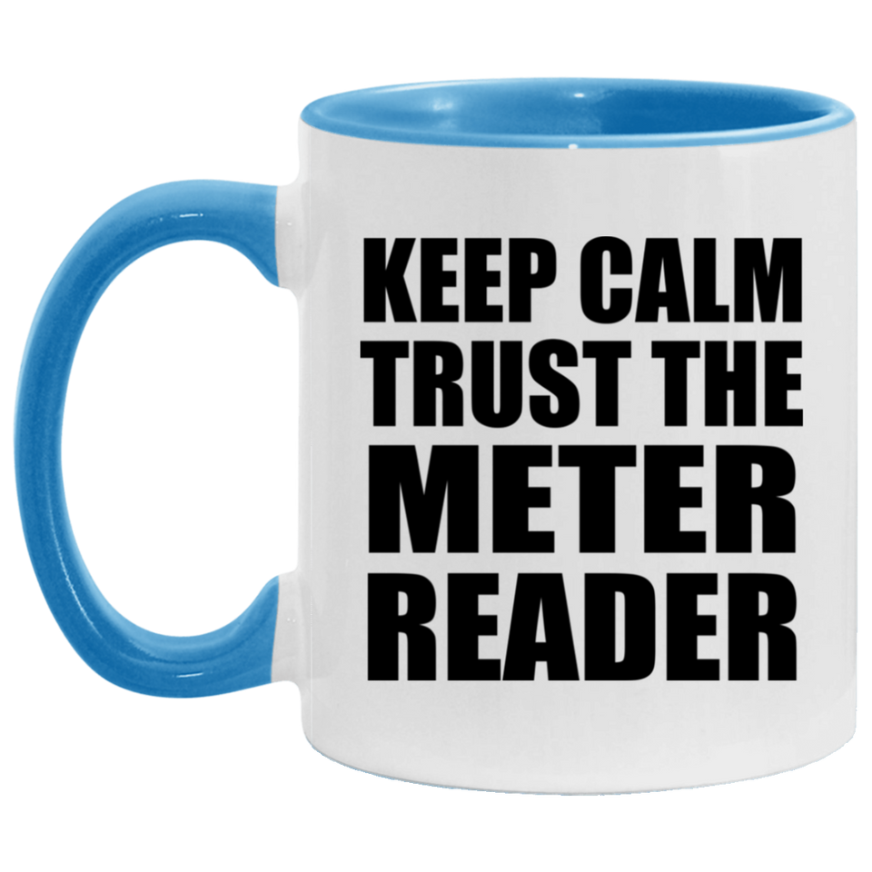 Keep Calm and Trust The Meter Reader - 11oz Accent Mug Blue