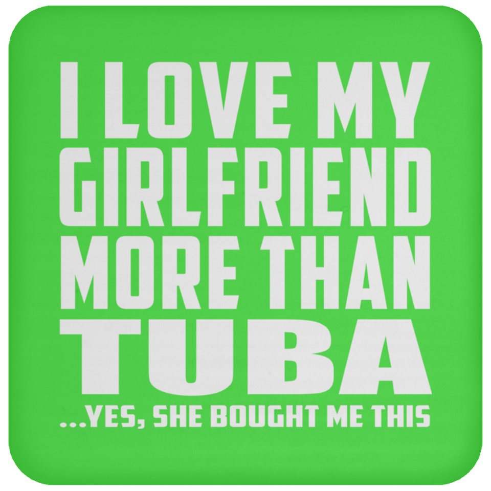 I Love My Girlfriend More Than Tuba - Drink Coaster