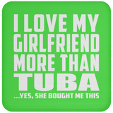 I Love My Girlfriend More Than Tuba - Drink Coaster