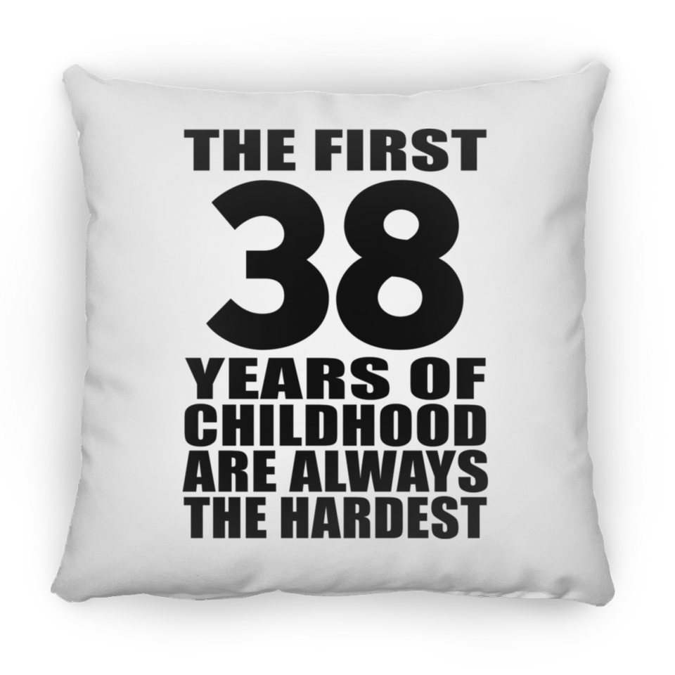 38th Birthday First 38 Years of Childhood Are The Hardest - Throw Pillow