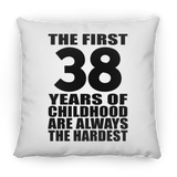 38th Birthday First 38 Years of Childhood Are The Hardest - Throw Pillow