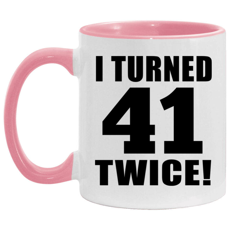 82nd Birthday I Turned 41 Twice - 11oz Accent Mug Pink
