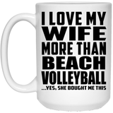 I Love My Wife More Than Beach Volleyball - 15 Oz Coffee Mug