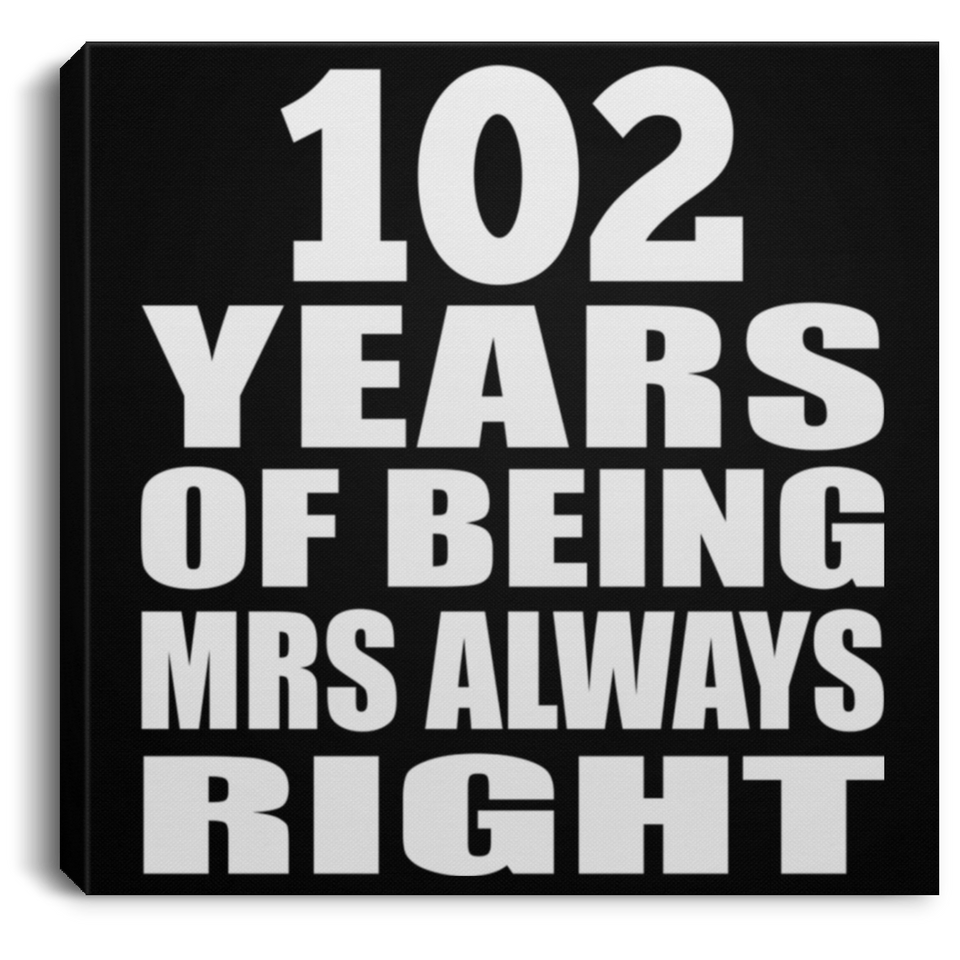102nd Anniversary 102 Years of Being Mrs Always Right - Canvas Square