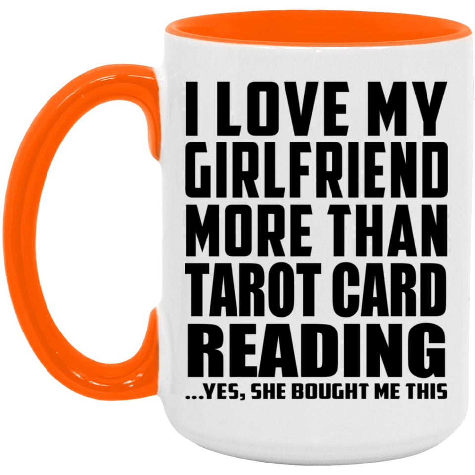 I Love My Girlfriend More Than Tarot Card Reading - 15oz Accent Mug Orange