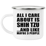 All I Care About Is Shih Tzu - 12oz Camping Mug