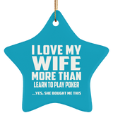 I Love My Wife More Than Learn to Play Poker - Star Ornament
