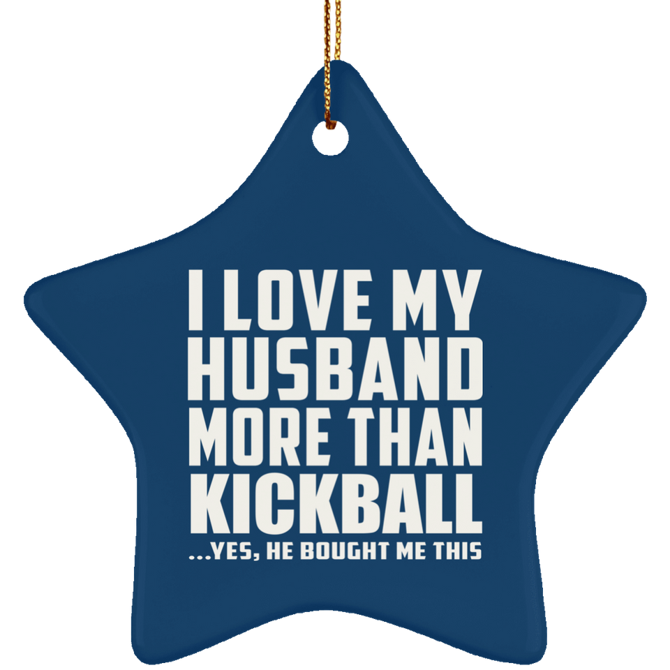 I Love My Husband More Than Kickball - Star Ornament