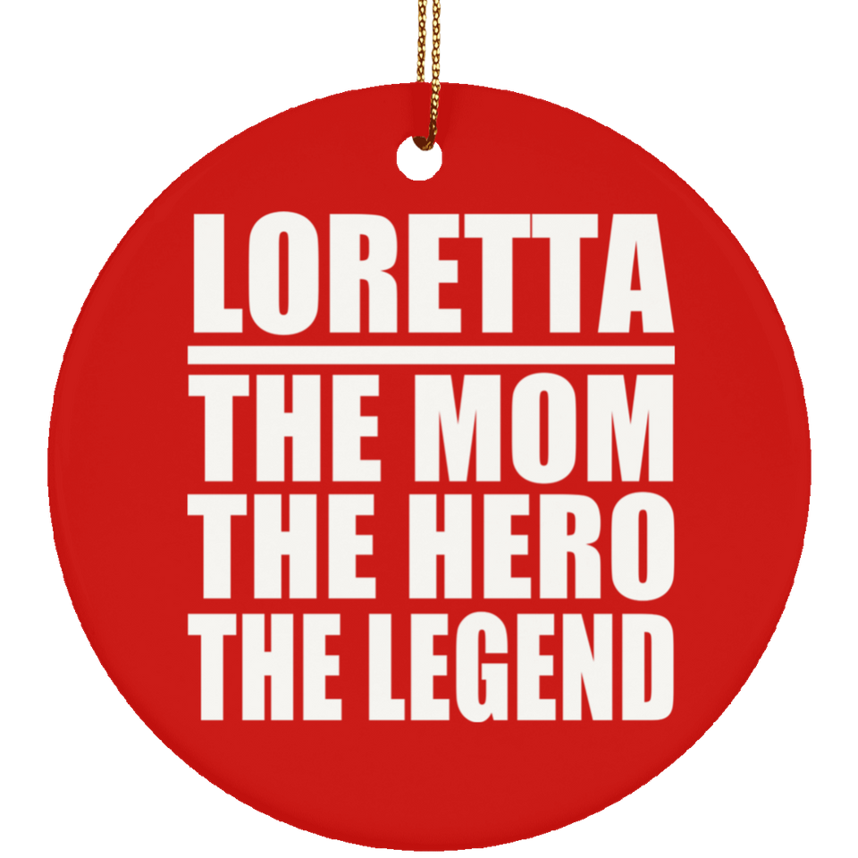 Loretta The Mom The Hero The Legend - Circle Ornament