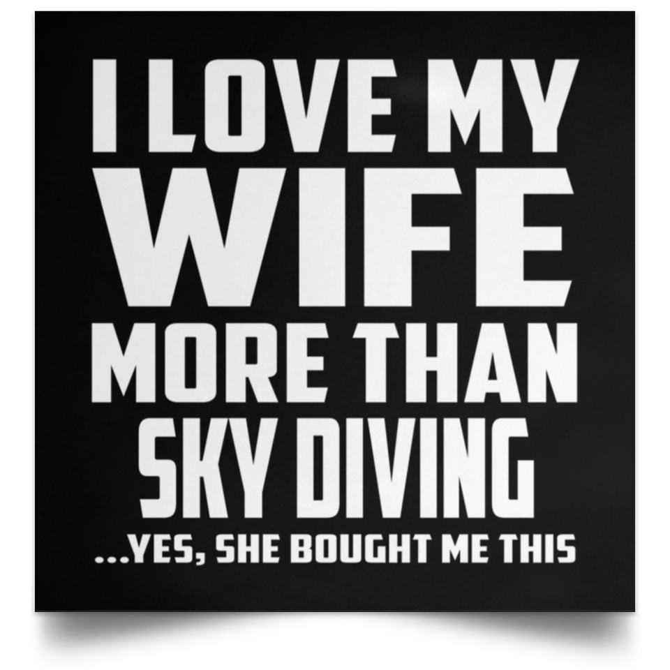 I Love My Wife More Than Sky Diving - Poster Square