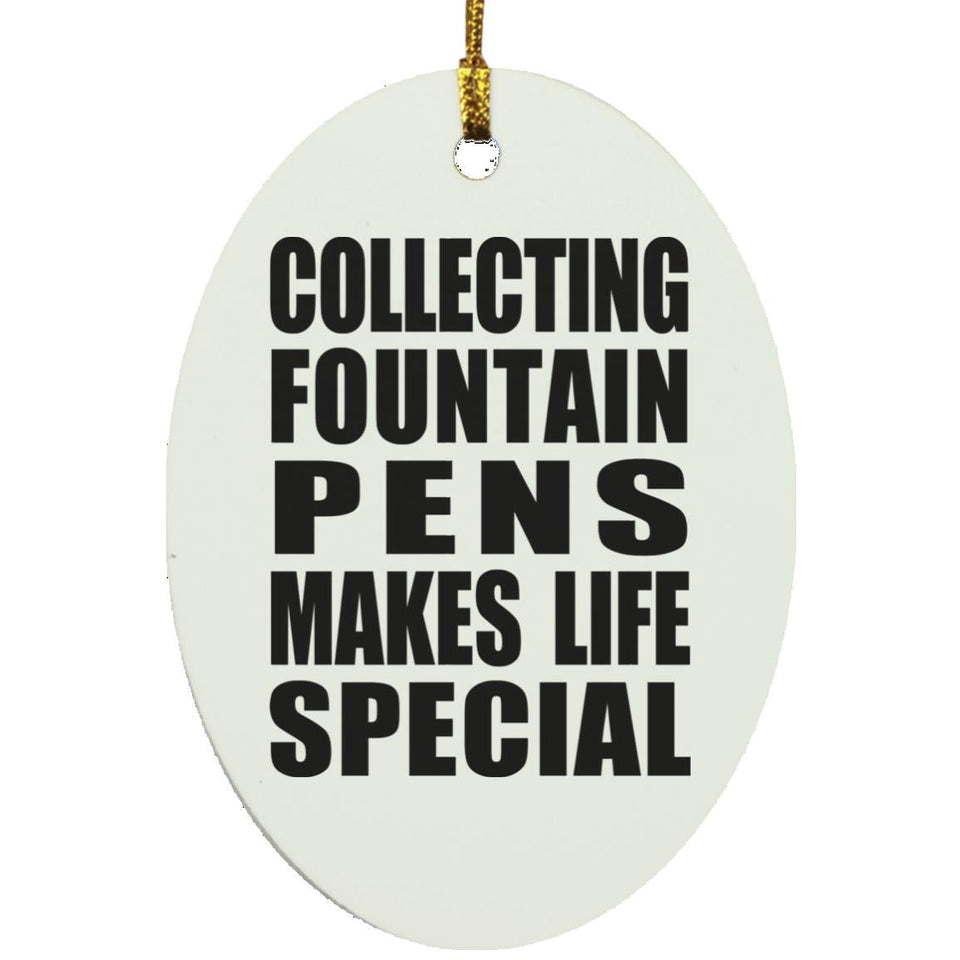 Collecting Fountain Pens Makes Life Special - Oval Ornament