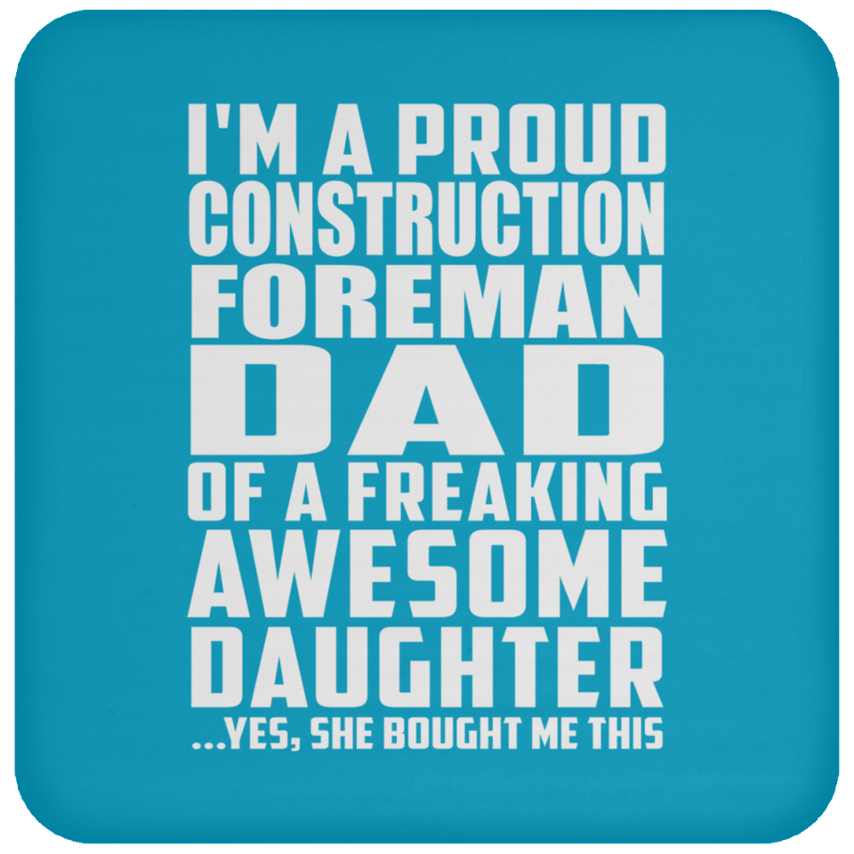 Proud Construction Foreman Dad Of Awesome Daughter - Drink Coaster