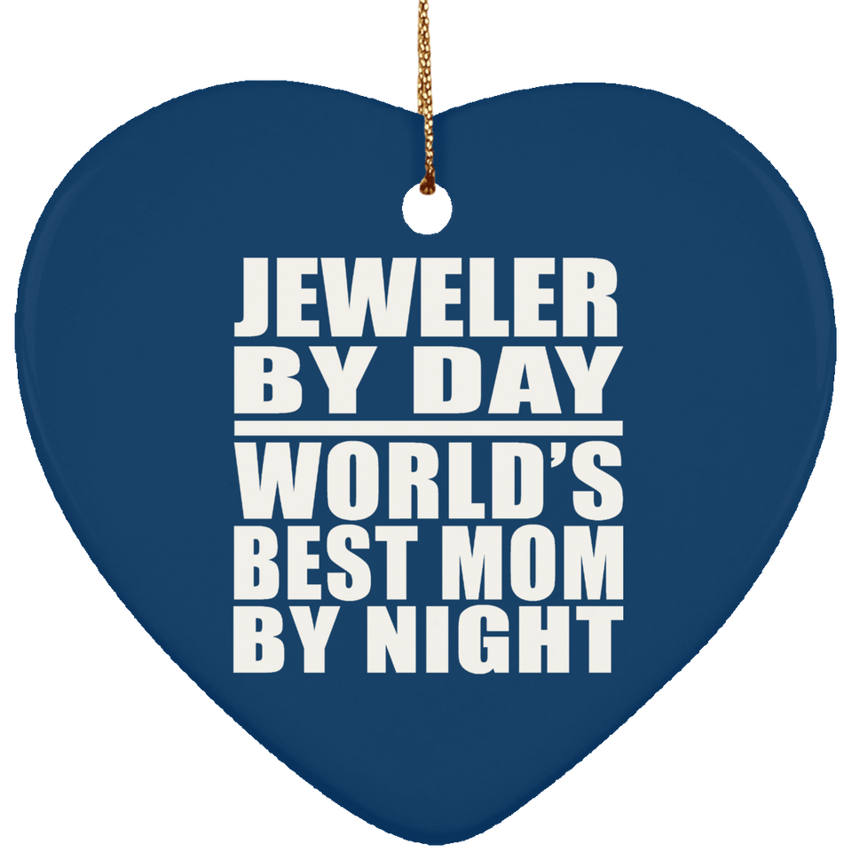 Jeweler By Day World's Best Mom By Night - Heart Ornament