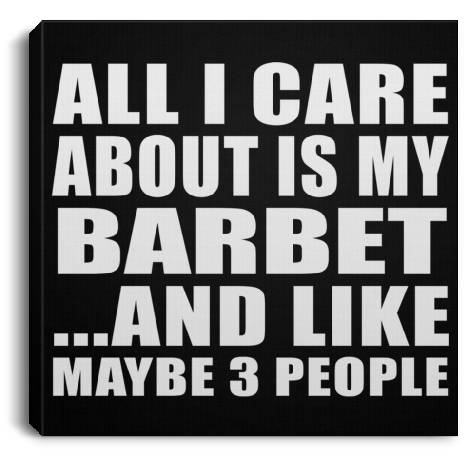 All I Care About Is My Barbet - Canvas Square