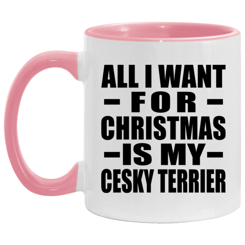 All I Want For Christmas Is My Cesky Terrier - 11oz Accent Mug Pink