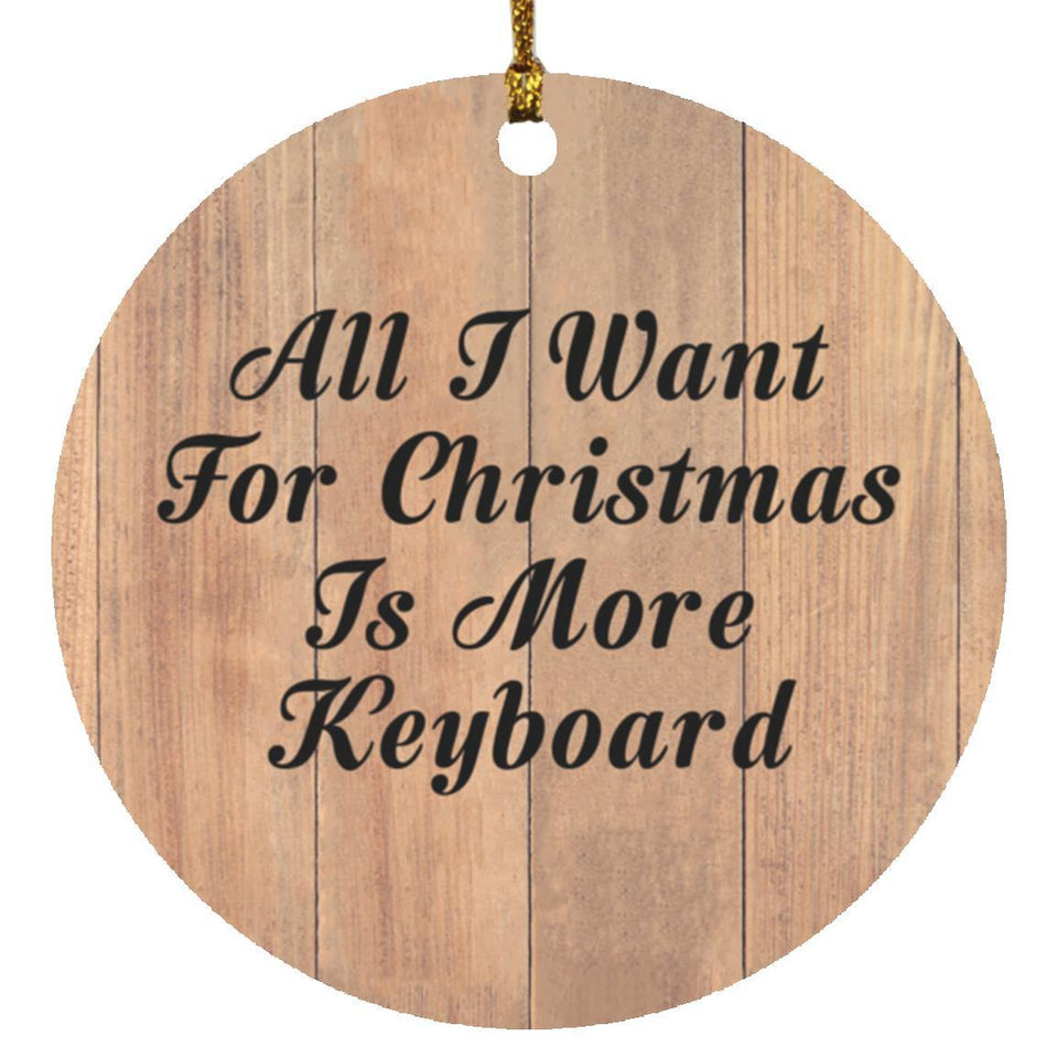 All I Want For Christmas Is More Keyboard - Circle Ornament C