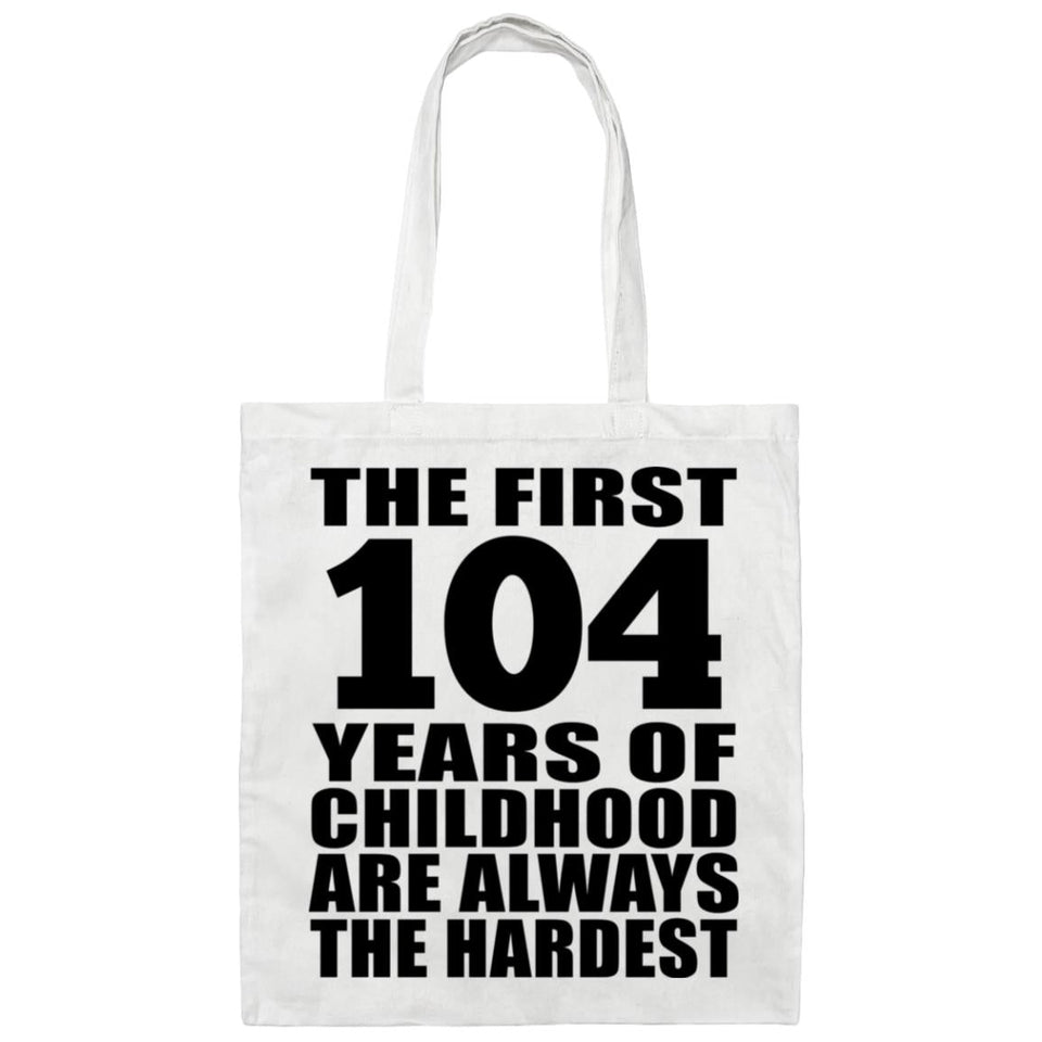 104th Birthday First 104 Years of Childhood Are The Hardest - Tote Bag White