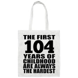 104th Birthday First 104 Years of Childhood Are The Hardest - Tote Bag White