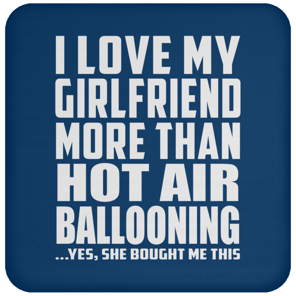I Love My Girlfriend More Than Hot Air Ballooning - Drink Coaster