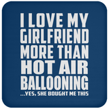 I Love My Girlfriend More Than Hot Air Ballooning - Drink Coaster