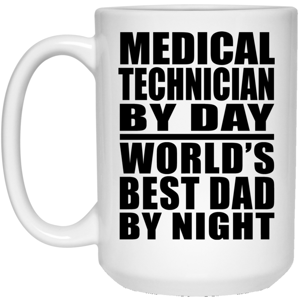 Medical Technician By Day World's Best Dad By Night - 15 Oz Coffee Mug