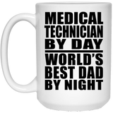 Medical Technician By Day World's Best Dad By Night - 15 Oz Coffee Mug