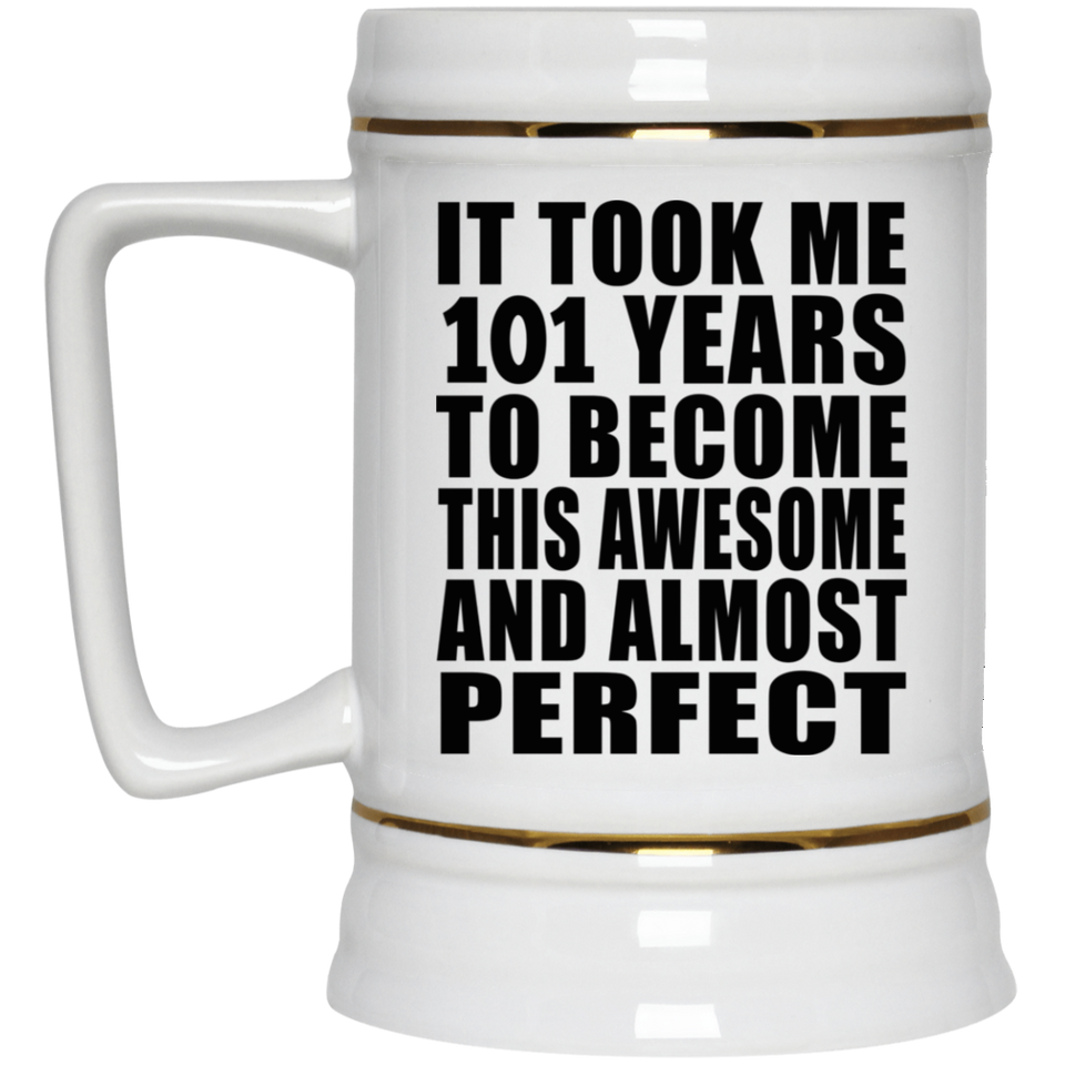 101st Birthday Took 101 Years To Become Awesome & Perfect - Beer Stein