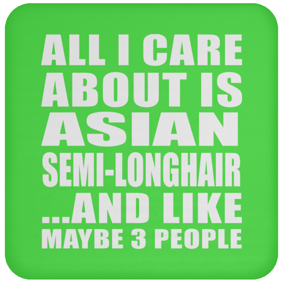 All I Care About Is Asian Semi-Longhair - Drink Coaster