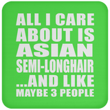 All I Care About Is Asian Semi-Longhair - Drink Coaster