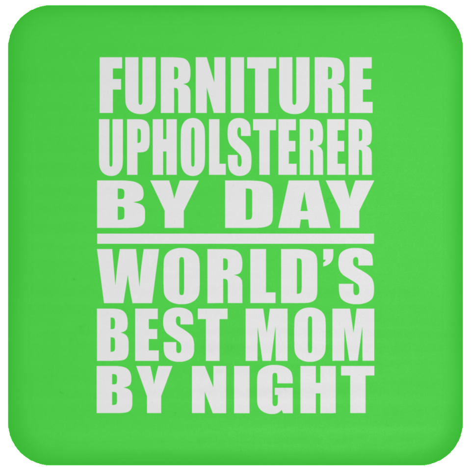 Furniture Upholsterer By Day World's Best Mom By Night - Drink Coaster