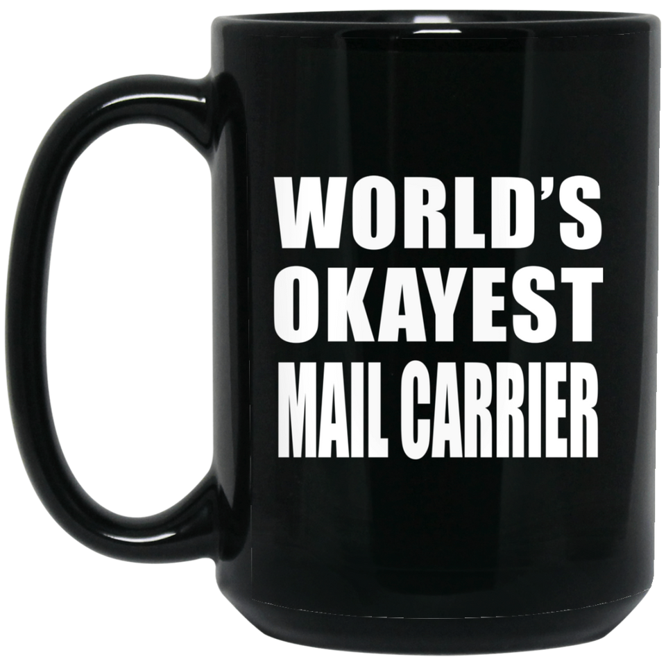 World's Okayest Mail Carrier - 15 Oz Coffee Mug Black