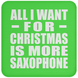 All I Want For Christmas Is More Saxophone - Coaster