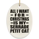 All I Want For Christmas Is My Serrade Petit Cat - Oval Ornament