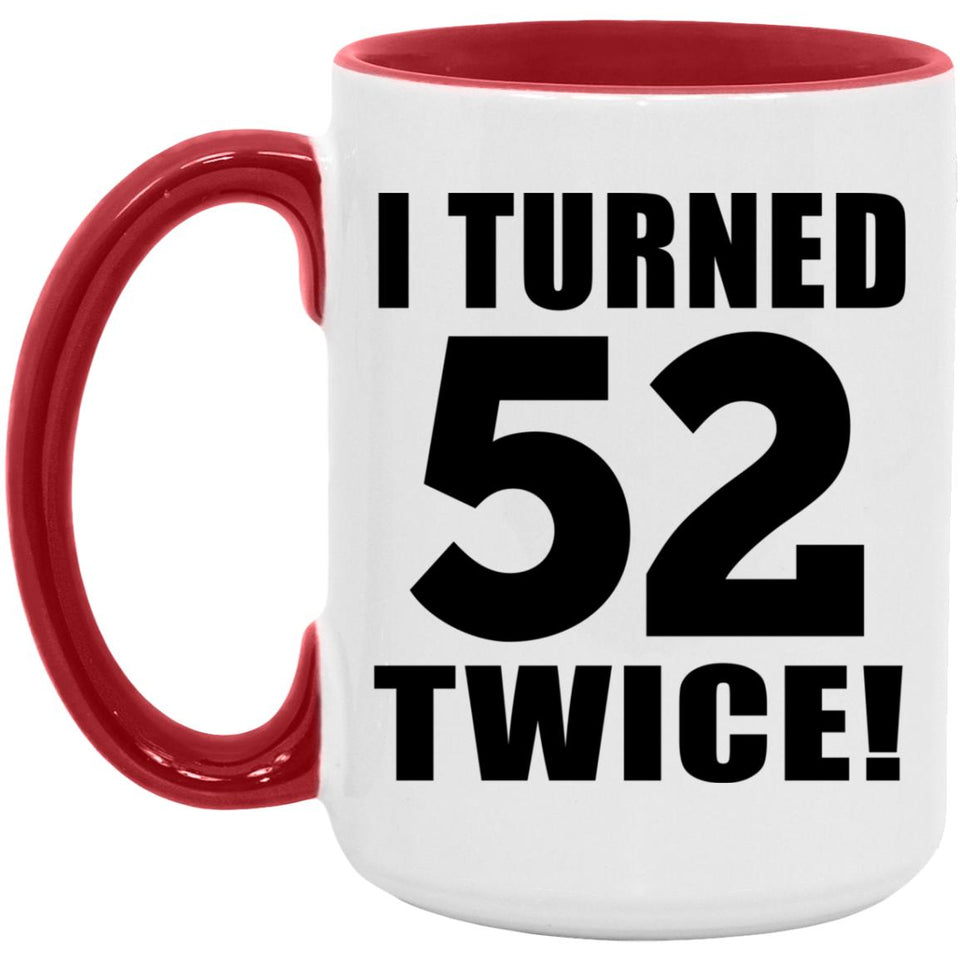 104th Birthday I Turned 52 Twice - 15oz Accent Mug Red