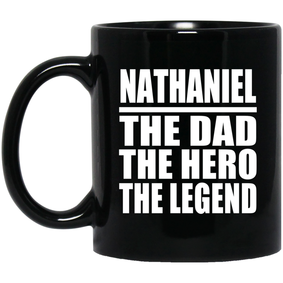 Nathaniel The Dad The Hero The Legend - 11 Oz Coffee Mug Black