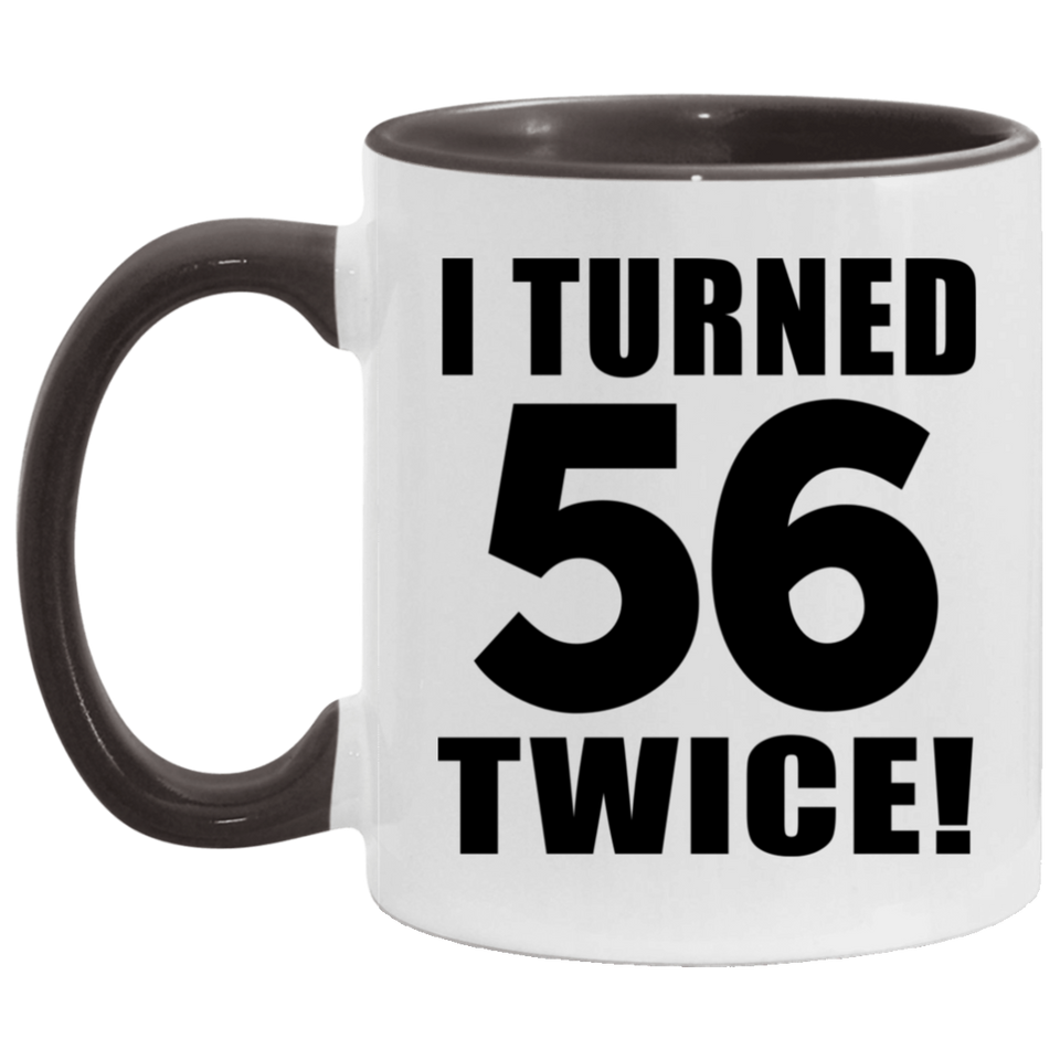 112th Birthday I Turned 56 Twice - 11oz Accent Mug Black