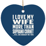 I Love My Wife More Than Soprano Cornet - Heart Ornament