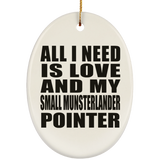 All I Need Is Love And My Small Munsterlander Pointer - Oval Ornament