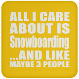 All I Care About Is Snowboarding - Drink Coaster